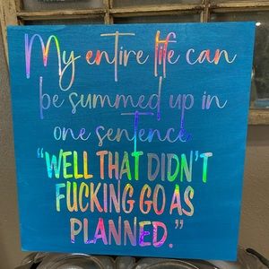 That Didn’t F*cking as Planned….Square 10”x10” Wood Sign w/Homographic Vinyl